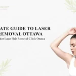 Ultimate Guide to Laser Hair Removal Ottawa: Signs of the Best Laser Hair Removal Clinic Ottawa